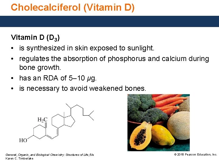 Cholecalciferol (Vitamin D) Vitamin D (D 3) • is synthesized in skin exposed to