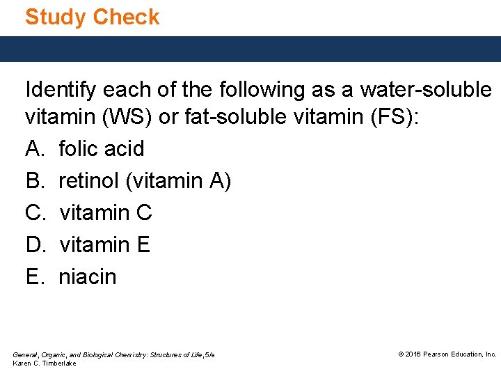 Study Check Identify each of the following as a water-soluble vitamin (WS) or fat-soluble