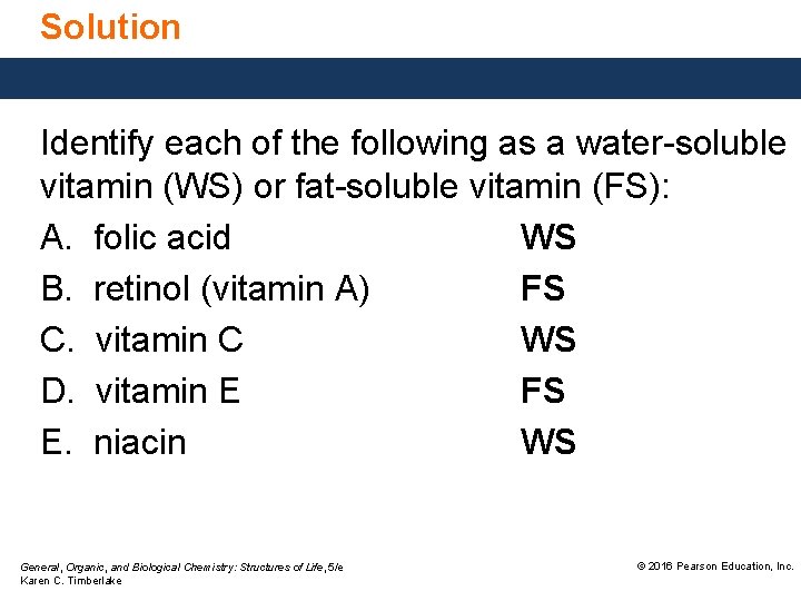 Solution Identify each of the following as a water-soluble vitamin (WS) or fat-soluble vitamin