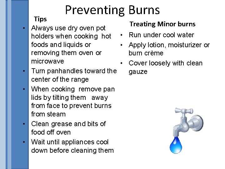 Tips Preventing Burns Treating Minor burns • Always use dry oven pot holders when