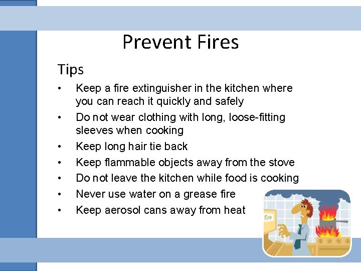 Prevent Fires Tips • • Keep a fire extinguisher in the kitchen where you