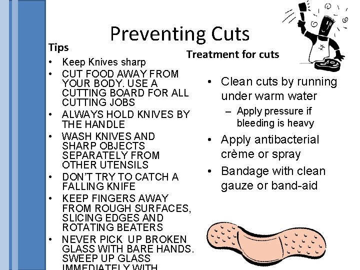 Tips Preventing Cuts Treatment for cuts • Keep Knives sharp • CUT FOOD AWAY