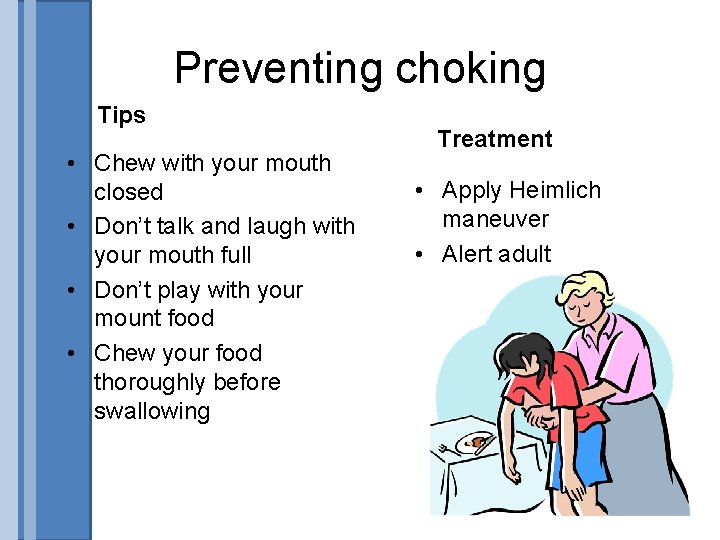 Preventing choking Tips • Chew with your mouth closed • Don’t talk and laugh