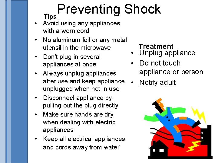 Preventing Shock Tips • Avoid using any appliances with a worn cord • No
