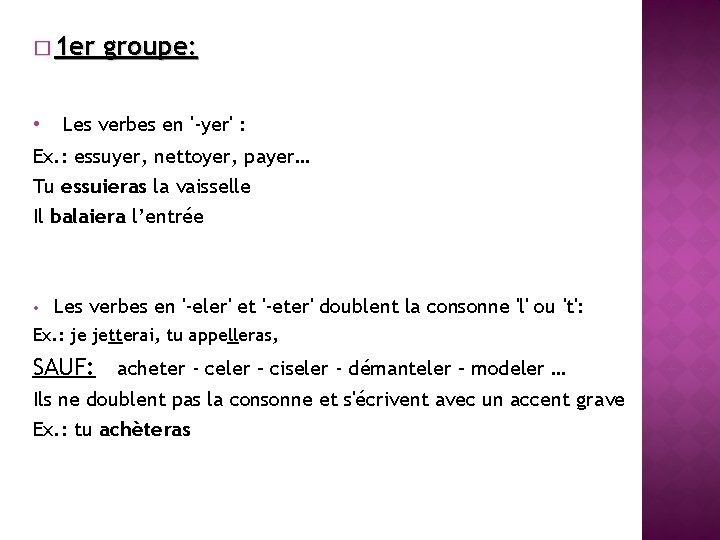 � 1 er • groupe: Les verbes en '-yer' : Ex. : essuyer, nettoyer,