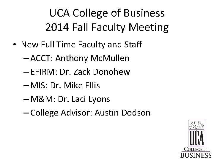 UCA College of Business 2014 Fall Faculty Meeting • New Full Time Faculty and