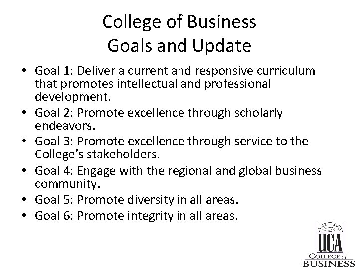 College of Business Goals and Update • Goal 1: Deliver a current and responsive