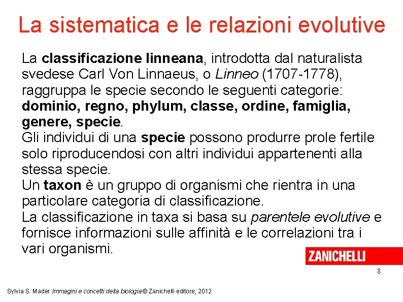 La sistematica e le relazioni evolutive La classificazione linneana, introdotta dal naturalista svedese Carl