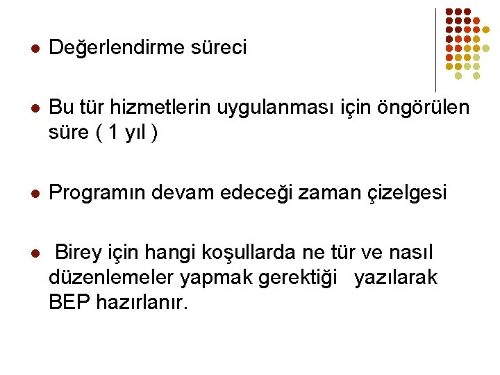 l Değerlendirme süreci l Bu tür hizmetlerin uygulanması için öngörülen süre ( 1 yıl