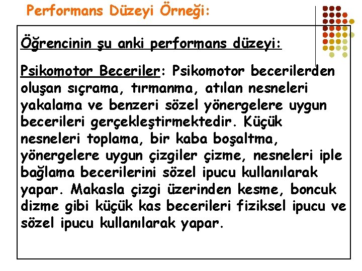 Performans Düzeyi Örneği: Öğrencinin şu anki performans düzeyi: Psikomotor Beceriler: Psikomotor becerilerden oluşan sıçrama,