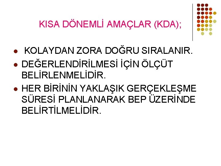 KISA DÖNEMLİ AMAÇLAR (KDA); l l l KOLAYDAN ZORA DOĞRU SIRALANIR. DEĞERLENDİRİLMESİ İÇİN ÖLÇÜT