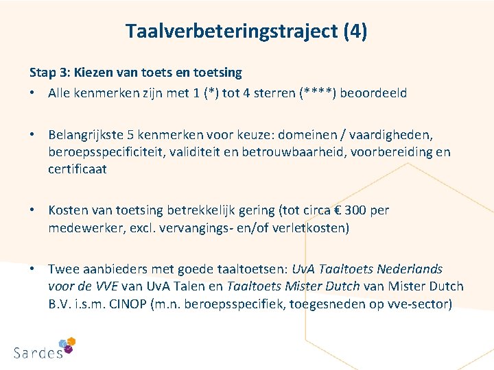 Taalverbeteringstraject (4) Stap 3: Kiezen van toets en toetsing • Alle kenmerken zijn met