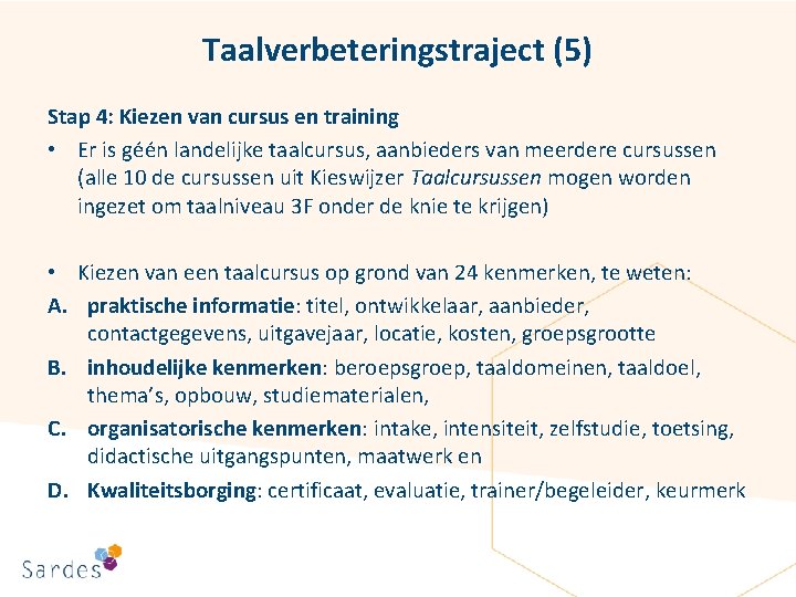 Taalverbeteringstraject (5) Stap 4: Kiezen van cursus en training • Er is géén landelijke