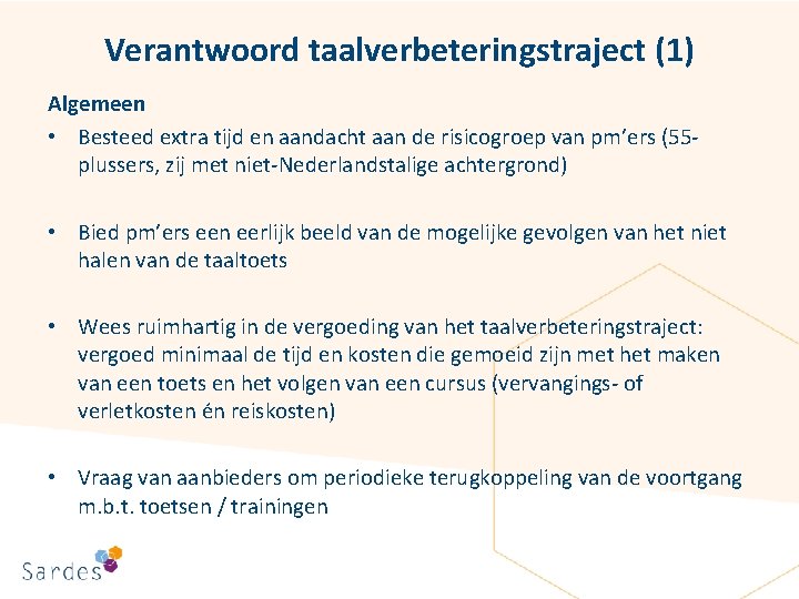 Verantwoord taalverbeteringstraject (1) Algemeen • Besteed extra tijd en aandacht aan de risicogroep van