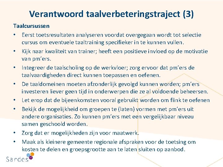 Verantwoord taalverbeteringstraject (3) Taalcursussen • Eerst toetsresultaten analyseren voordat overgegaan wordt tot selectie cursus