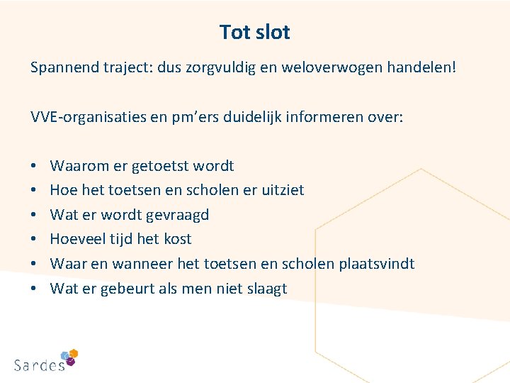 Tot slot Spannend traject: dus zorgvuldig en weloverwogen handelen! VVE-organisaties en pm’ers duidelijk informeren