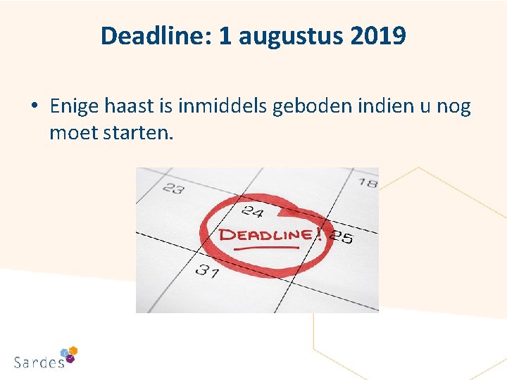 Deadline: 1 augustus 2019 • Enige haast is inmiddels geboden indien u nog moet