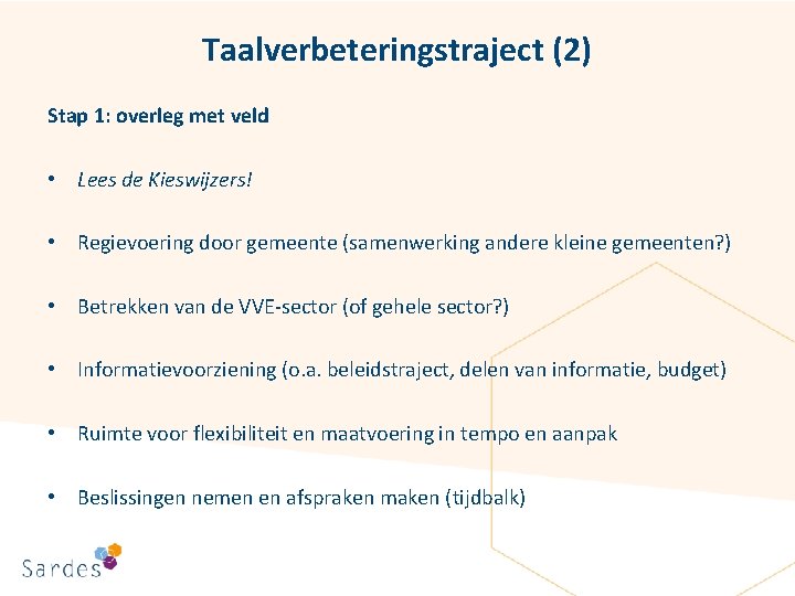 Taalverbeteringstraject (2) Stap 1: overleg met veld • Lees de Kieswijzers! • Regievoering door