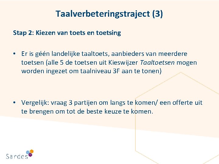 Taalverbeteringstraject (3) Stap 2: Kiezen van toets en toetsing • Er is géén landelijke