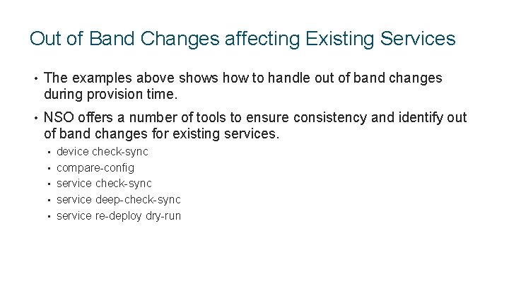 Out of Band Changes affecting Existing Services • The examples above shows how to