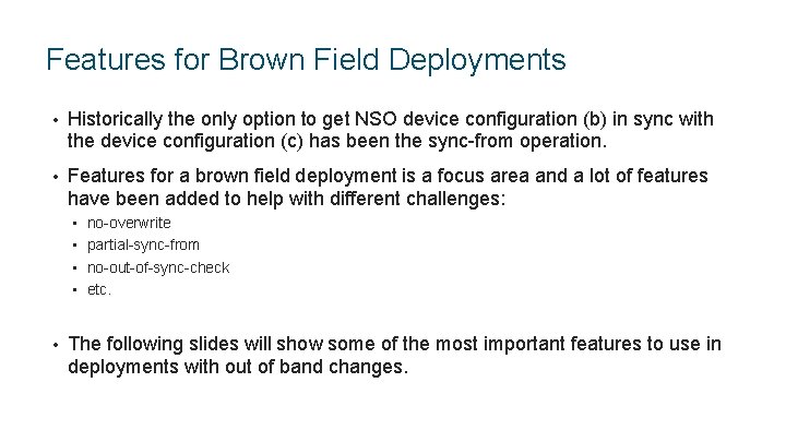 Features for Brown Field Deployments • Historically the only option to get NSO device