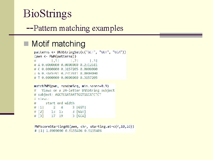 Bio. Strings --Pattern matching examples n Motif matching Bio. Strings --Pattern matching examples n Motif matching
