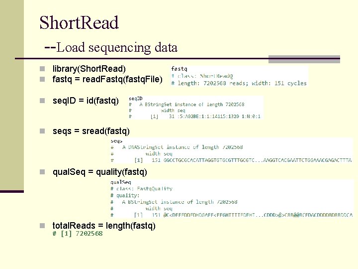 Short. Read --Load sequencing data n library(Short. Read) n fastq = read. Fastq(fastq. File) Short. Read --Load sequencing data n library(Short. Read) n fastq = read. Fastq(fastq. File)