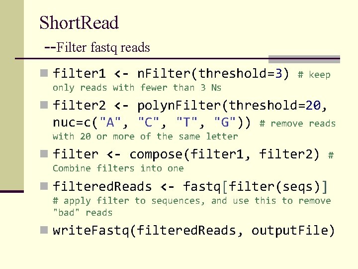 Short. Read --Filter fastq reads n filter 1 <- n. Filter(threshold=3) # keep only