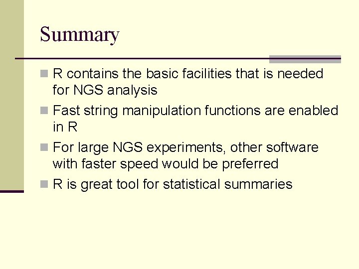 Summary n R contains the basic facilities that is needed for NGS analysis n