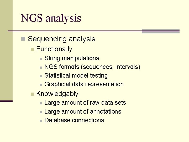 NGS analysis n Sequencing analysis n Functionally n n n String manipulations NGS formats