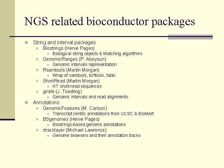 NGS related bioconductor packages n String and interval packages n Biostrings (Herve Pages) n