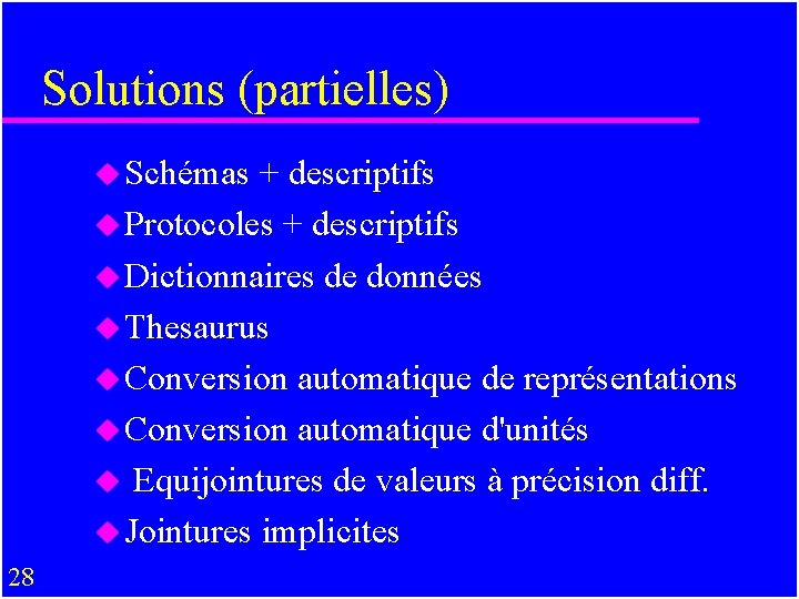 Solutions (partielles) u Schémas + descriptifs u Protocoles + descriptifs u Dictionnaires de données