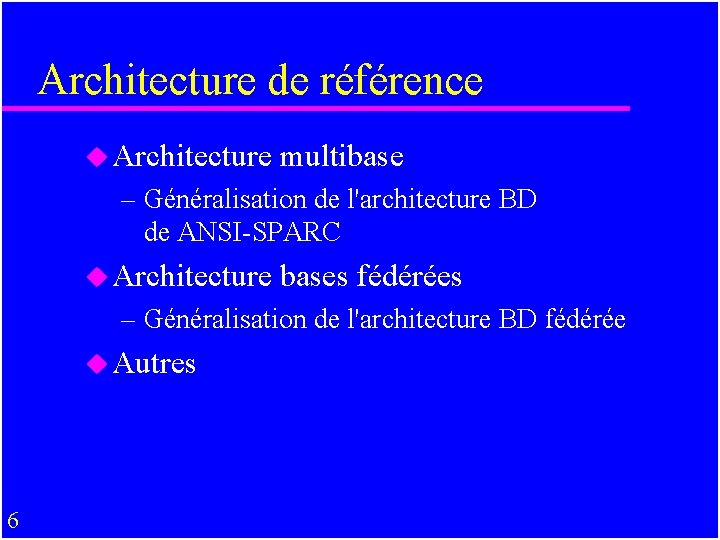 Architecture de référence u Architecture multibase – Généralisation de l'architecture BD de ANSI-SPARC u