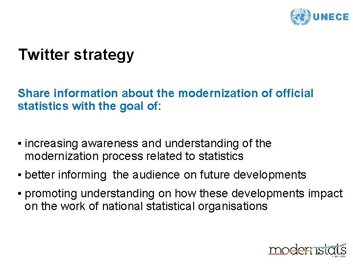 Twitter strategy Share information about the modernization of official statistics with the goal of: