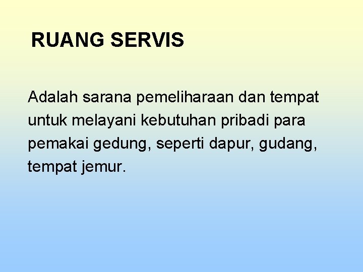 RUANG SERVIS Adalah sarana pemeliharaan dan tempat untuk melayani kebutuhan pribadi para pemakai gedung,