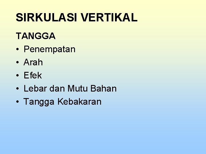 SIRKULASI VERTIKAL TANGGA • Penempatan • Arah • Efek • Lebar dan Mutu Bahan