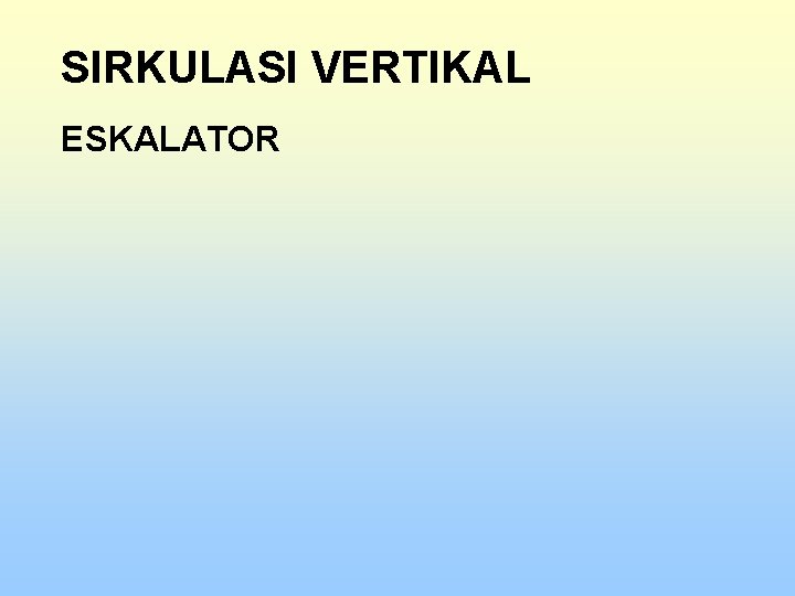 SIRKULASI VERTIKAL ESKALATOR 