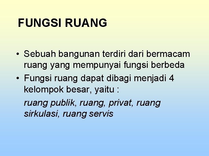 FUNGSI RUANG • Sebuah bangunan terdiri dari bermacam ruang yang mempunyai fungsi berbeda •