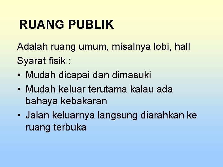 RUANG PUBLIK Adalah ruang umum, misalnya lobi, hall Syarat fisik : • Mudah dicapai