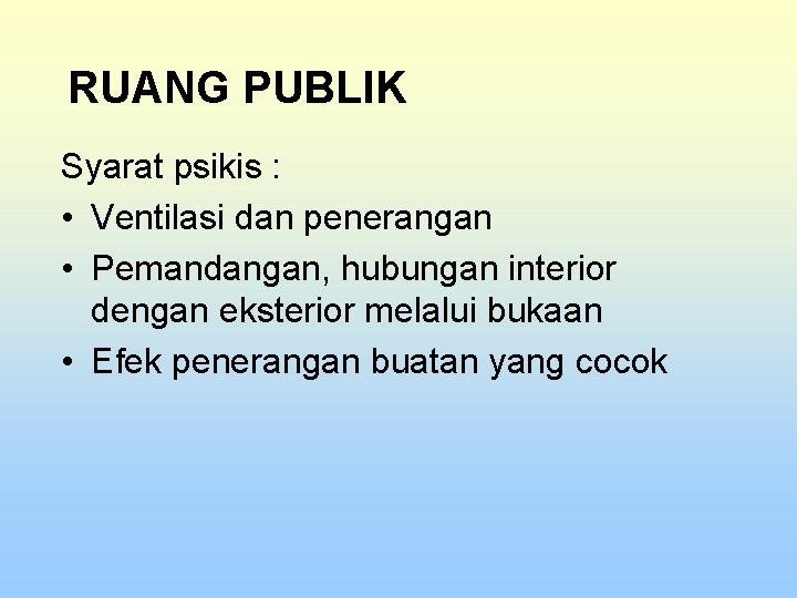 RUANG PUBLIK Syarat psikis : • Ventilasi dan penerangan • Pemandangan, hubungan interior dengan