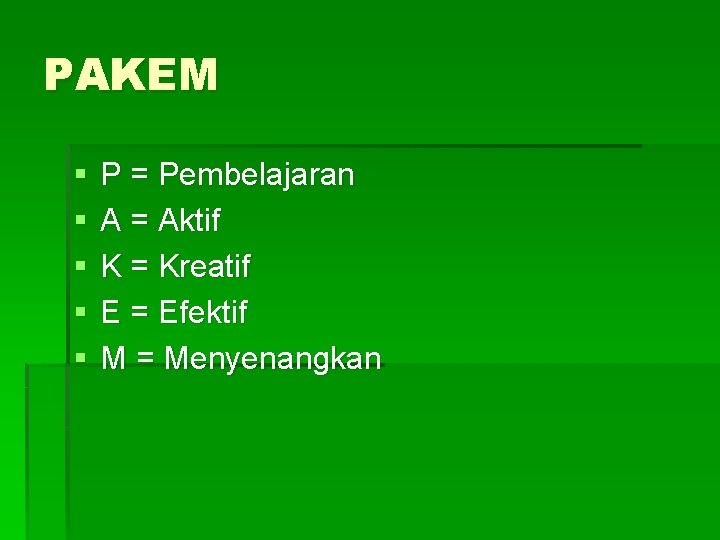 PAKEM § § § P = Pembelajaran A = Aktif K = Kreatif E