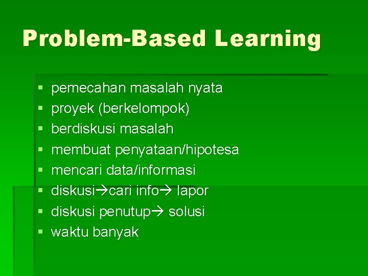 Problem-Based Learning § § § § pemecahan masalah nyata proyek (berkelompok) berdiskusi masalah membuat