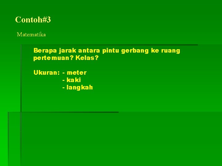 Contoh#3 Matematika Berapa jarak antara pintu gerbang ke ruang pertemuan? Kelas? Ukuran: - meter