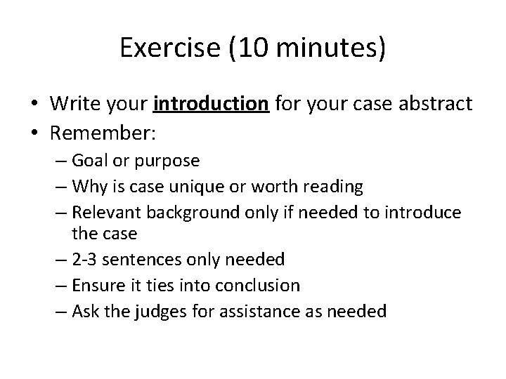 Exercise (10 minutes) • Write your introduction for your case abstract • Remember: –