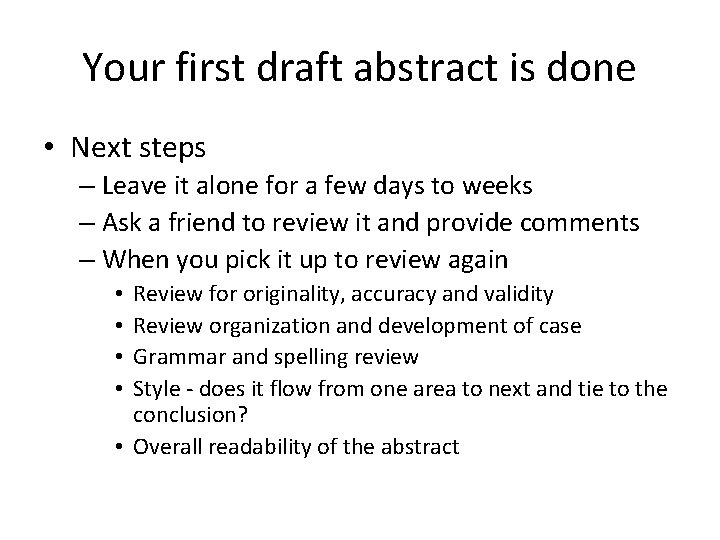 Your first draft abstract is done • Next steps – Leave it alone for
