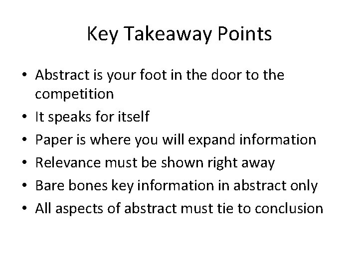 Key Takeaway Points • Abstract is your foot in the door to the competition