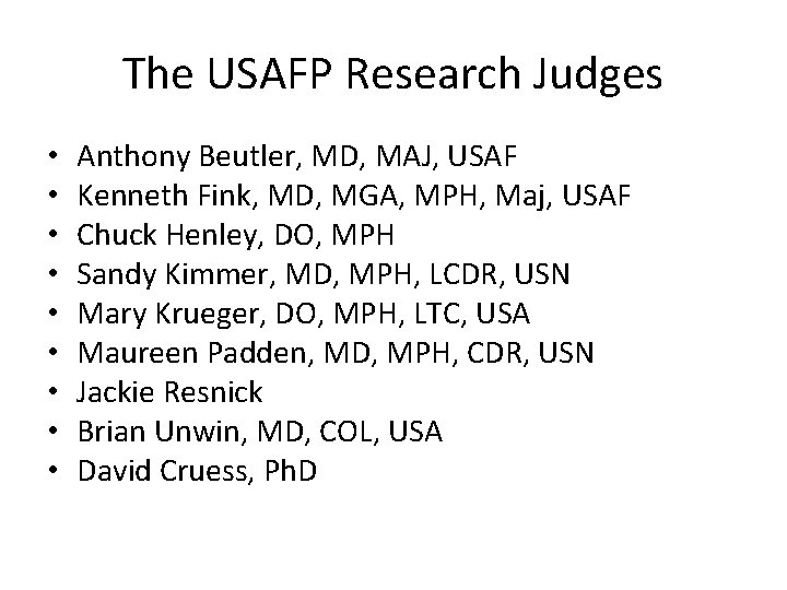 The USAFP Research Judges • • • Anthony Beutler, MD, MAJ, USAF Kenneth Fink,