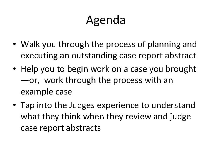 Agenda • Walk you through the process of planning and executing an outstanding case