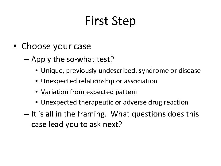 First Step • Choose your case – Apply the so-what test? • • Unique,