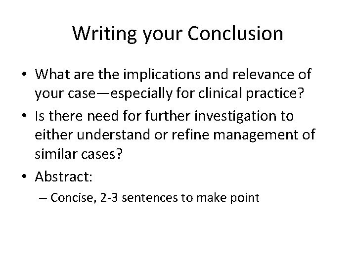Writing your Conclusion • What are the implications and relevance of your case—especially for